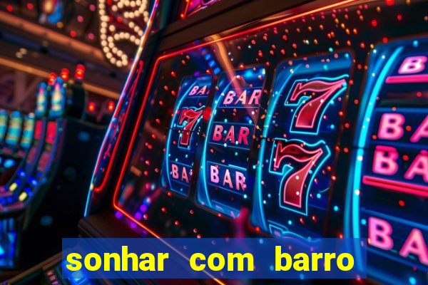 sonhar com barro jogo do bicho